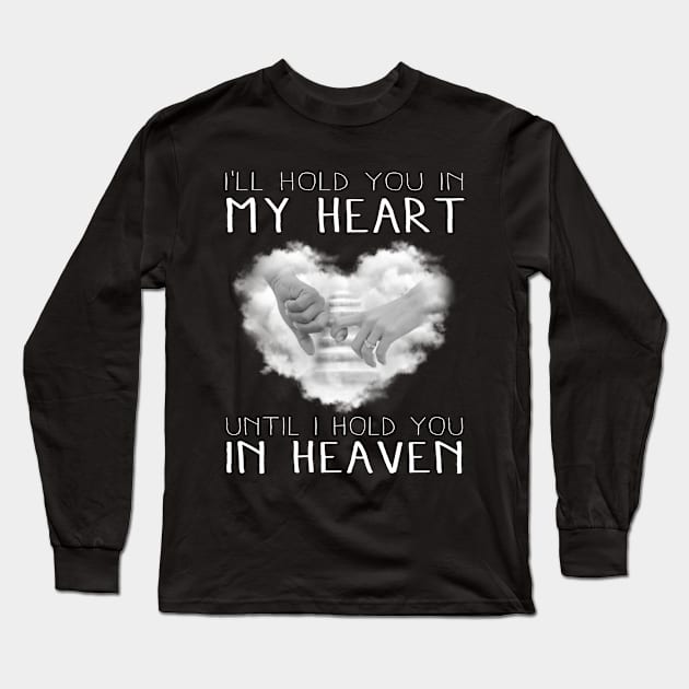 I'll Hold You In My Heart Until I Hold You In Heaven Long Sleeve T-Shirt by DMMGear